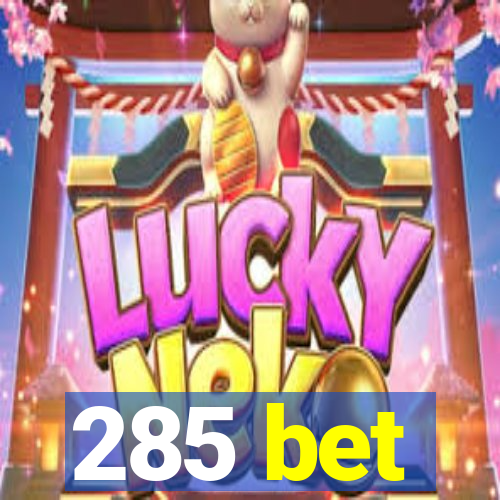 285 bet